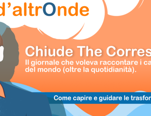 Chiude The Correspondent, il giornale che voleva raccontare i cambiamenti del mondo (oltre la quotidianità). Come capire e guidare le trasformazioni?